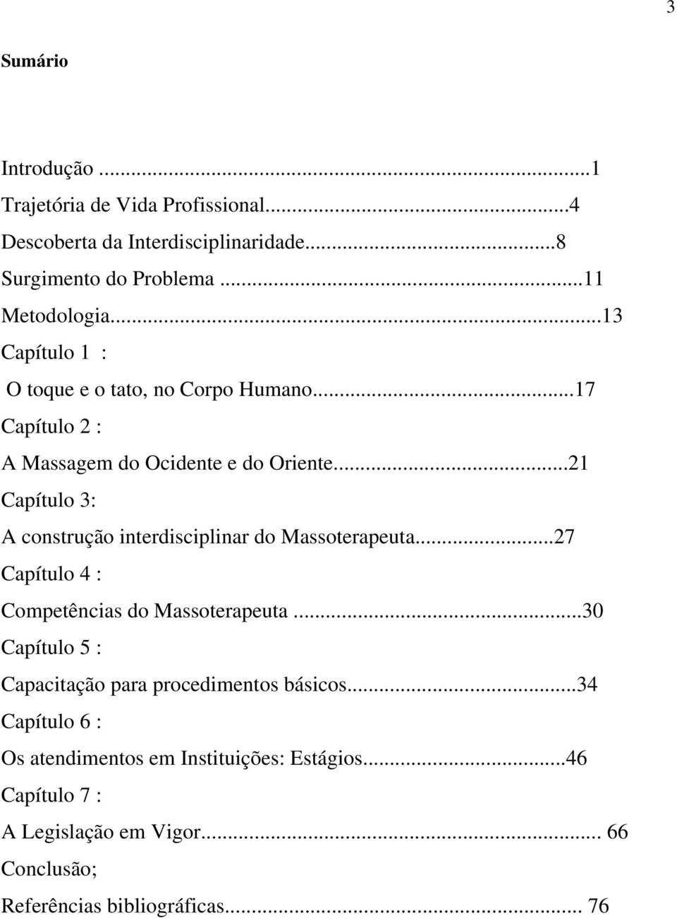 ..21 Capítulo 3: A construção interdisciplinar do Massoterapeuta...27 Capítulo 4 : Competências do Massoterapeuta.