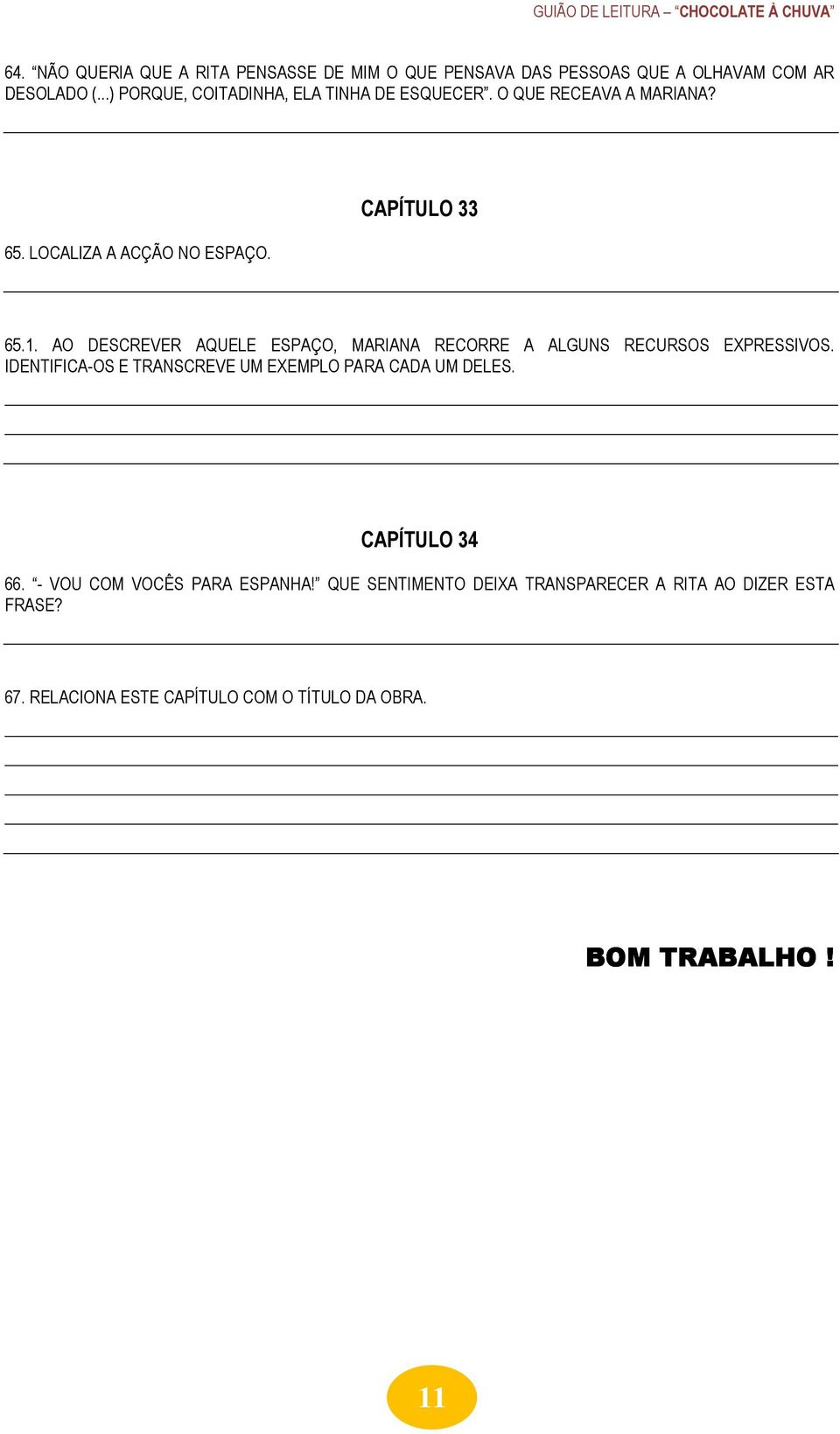 AO DESCREVER AQUELE ESPAÇO, MARIANA RECORRE A ALGUNS RECURSOS EXPRESSIVOS. IDENTIFICA-OS E TRANSCREVE UM EXEMPLO PARA CADA UM DELES.