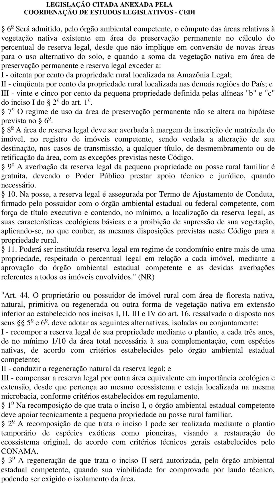 propriedade rural localizada na Amazônia Legal; II - cinqüenta por cento da propriedade rural localizada nas demais regiões do País; e III - vinte e cinco por cento da pequena propriedade definida