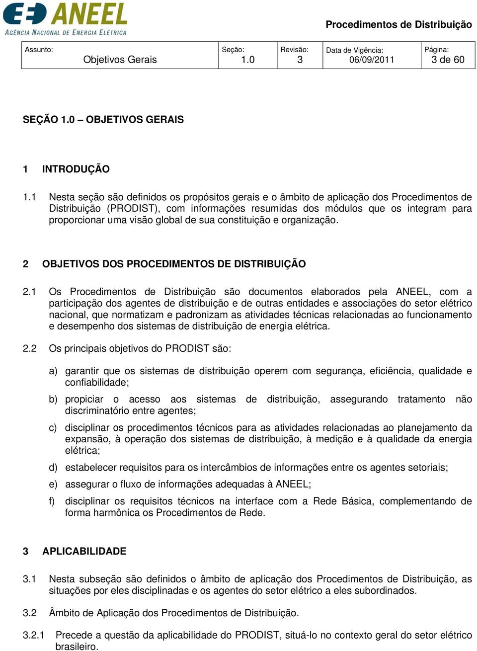 de sua constituição e organização. 2 OBJETIVOS DOS PROCEDIMENTOS DE DISTRIBUIÇÃO 2.