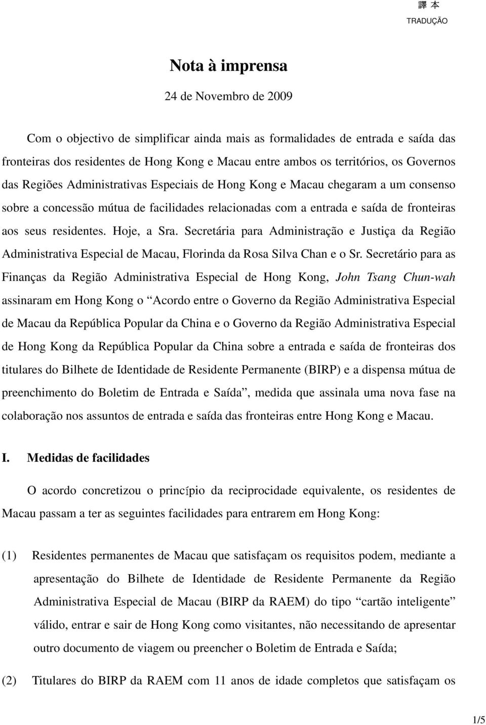 Hoje, a Sra. Secretária para Administração e Justiça da Região Administrativa Especial de Macau, Florinda da Rosa Silva Chan e o Sr.