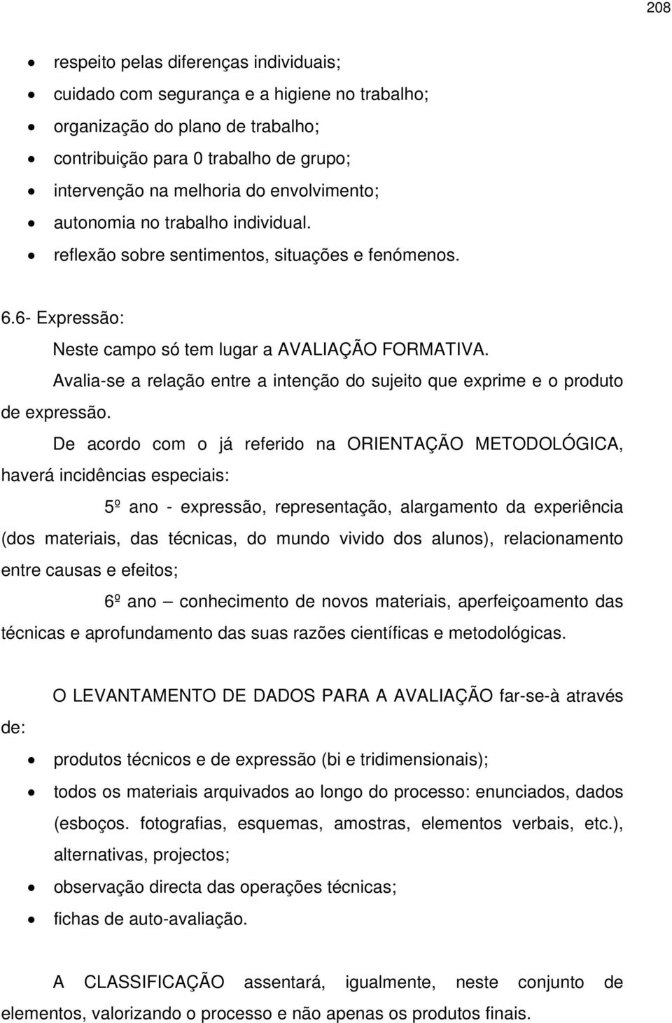 Avalia-se a relação entre a intenção do sujeito que exprime e o produto de expressão.