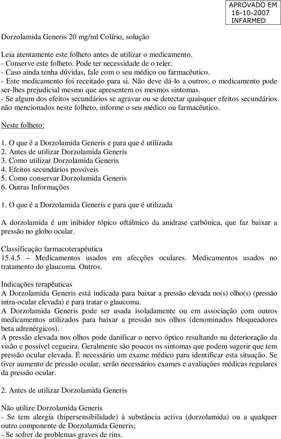 Não deve dá-lo a outros; o medicamento pode ser-lhes prejudicial mesmo que apresentem os mesmos sintomas.