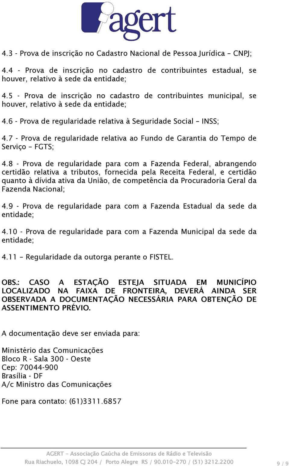 7 - Prova de regularidade relativa ao Fundo de Garantia do Tempo de Serviço FGTS; 4.