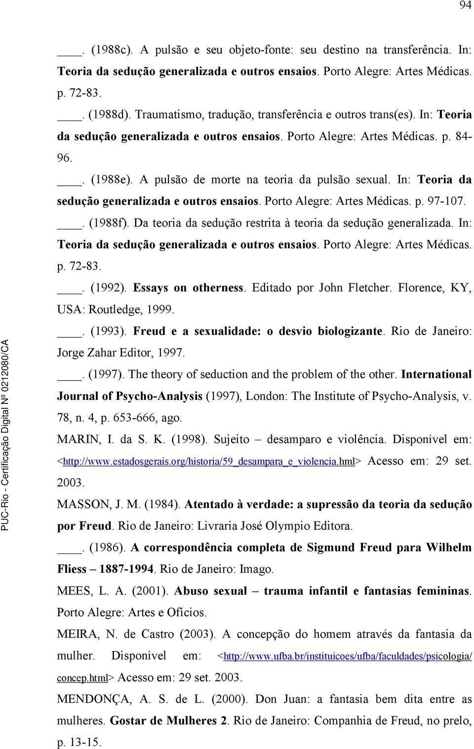 A pulsão de morte na teoria da pulsão sexual. In: Teoria da sedução generalizada e outros ensaios. Porto Alegre: Artes Médicas. p. 97-107.. (1988f).