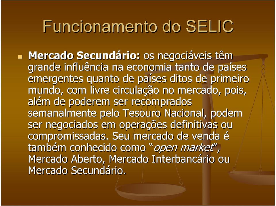 recomprados semanalmente pelo Tesouro Nacional, podem ser negociados em operações definitivas ou compromissadas.