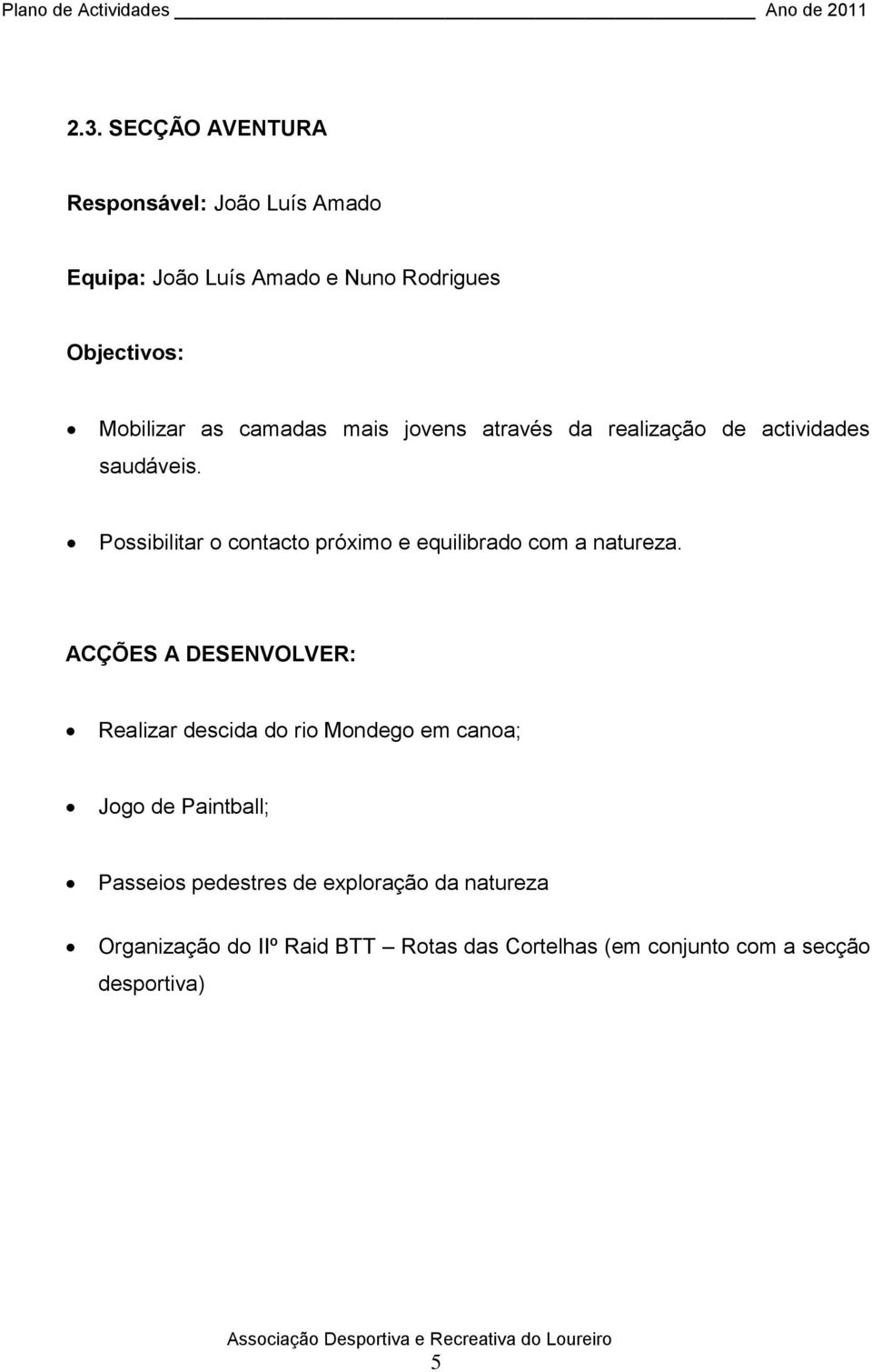 Possibilitar o contacto próximo e equilibrado com a natureza.