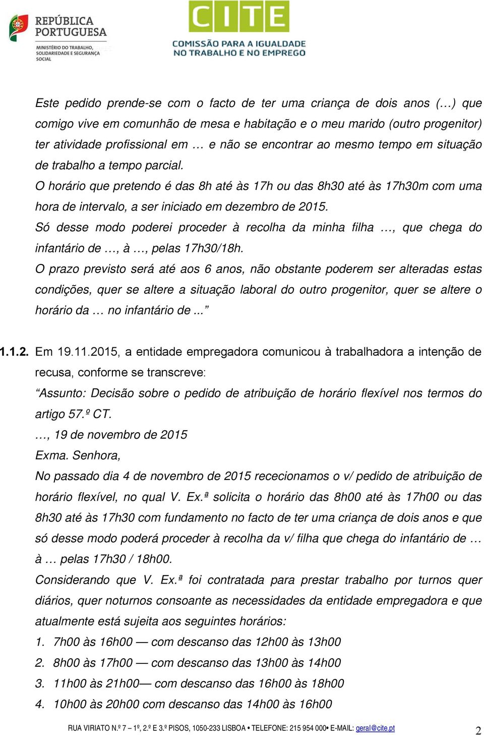 Só desse modo poderei proceder à recolha da minha filha, que chega do infantário de, à, pelas 17h30/18h.