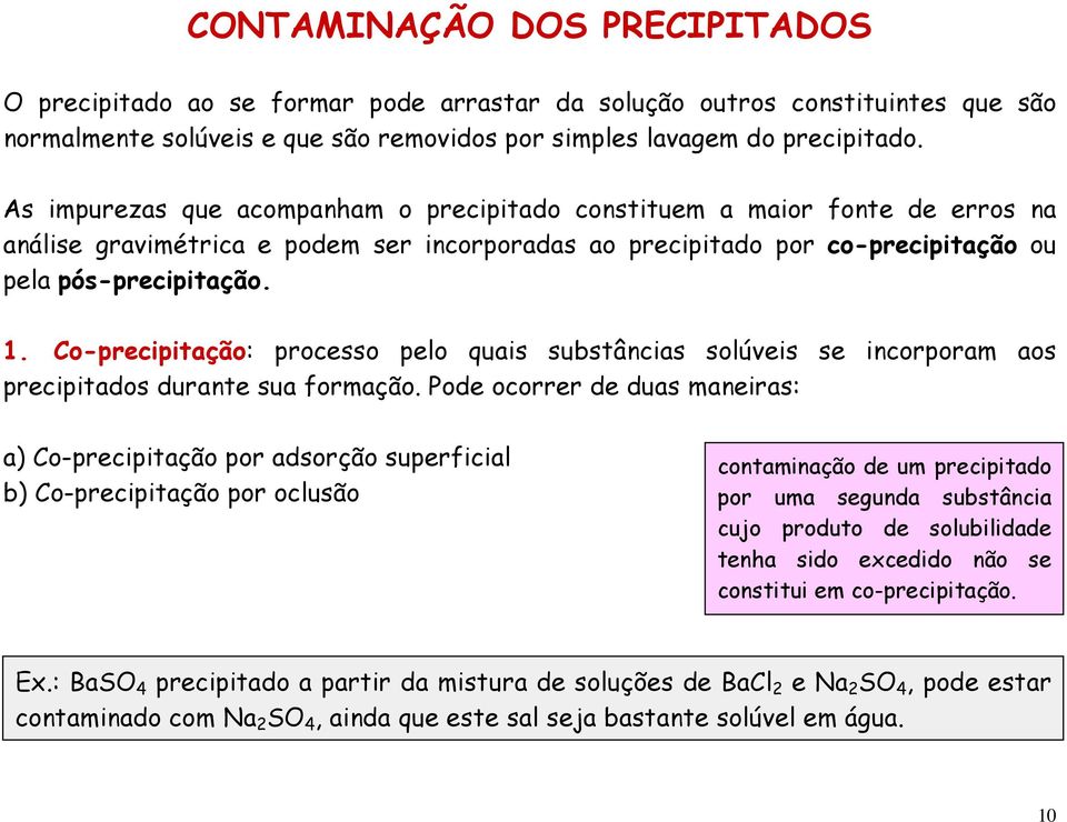 Co-precipitação: processo pelo quais substâncias solúveis se incorporam aos precipitados durante sua formação.