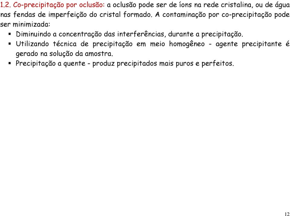 A contaminação por co-precipitação pode ser minimizada: Diminuindo a concentração das interferências, durante