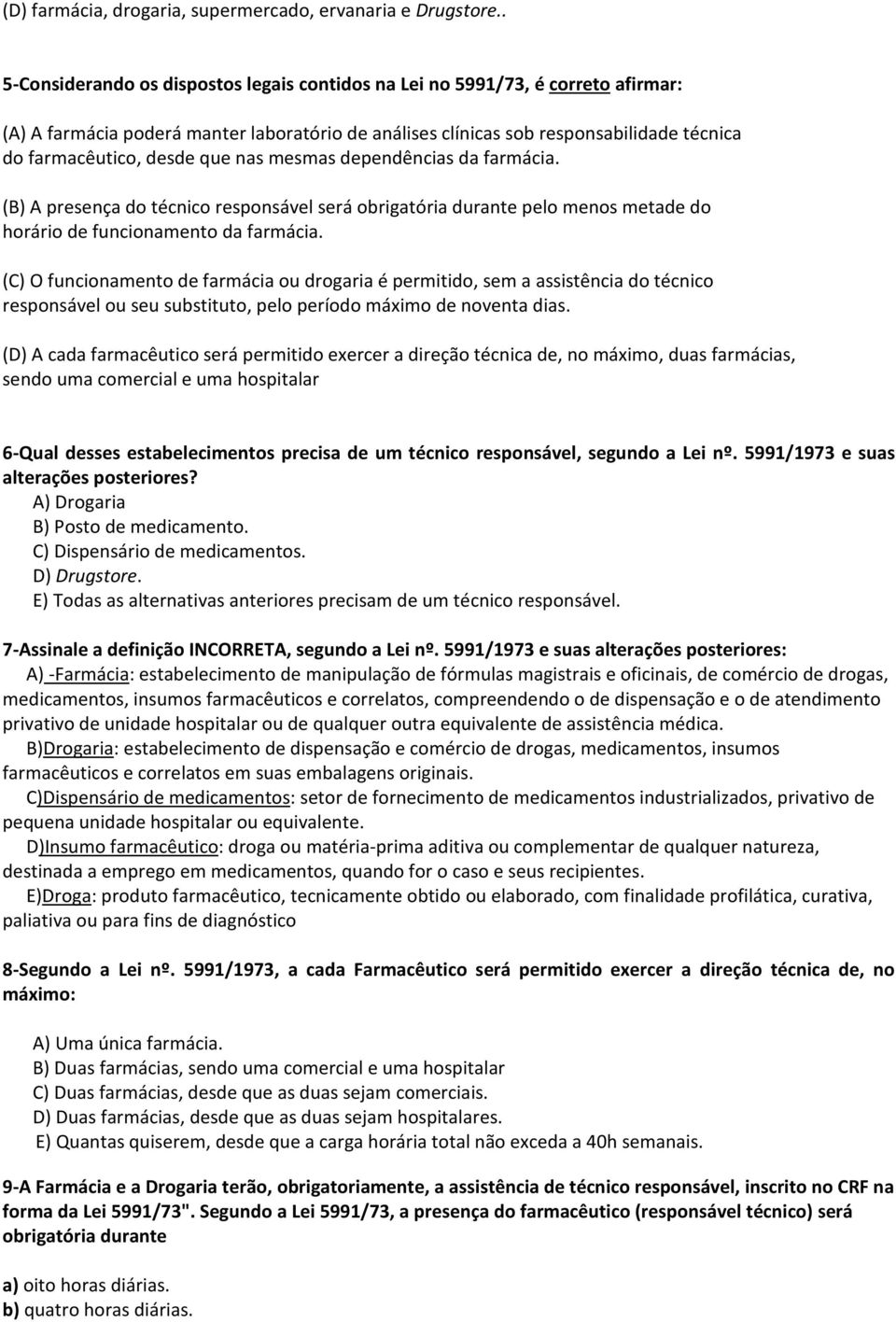 que nas mesmas dependências da farmácia. (B) A presença do técnico responsável será obrigatória durante pelo menos metade do horário de funcionamento da farmácia.