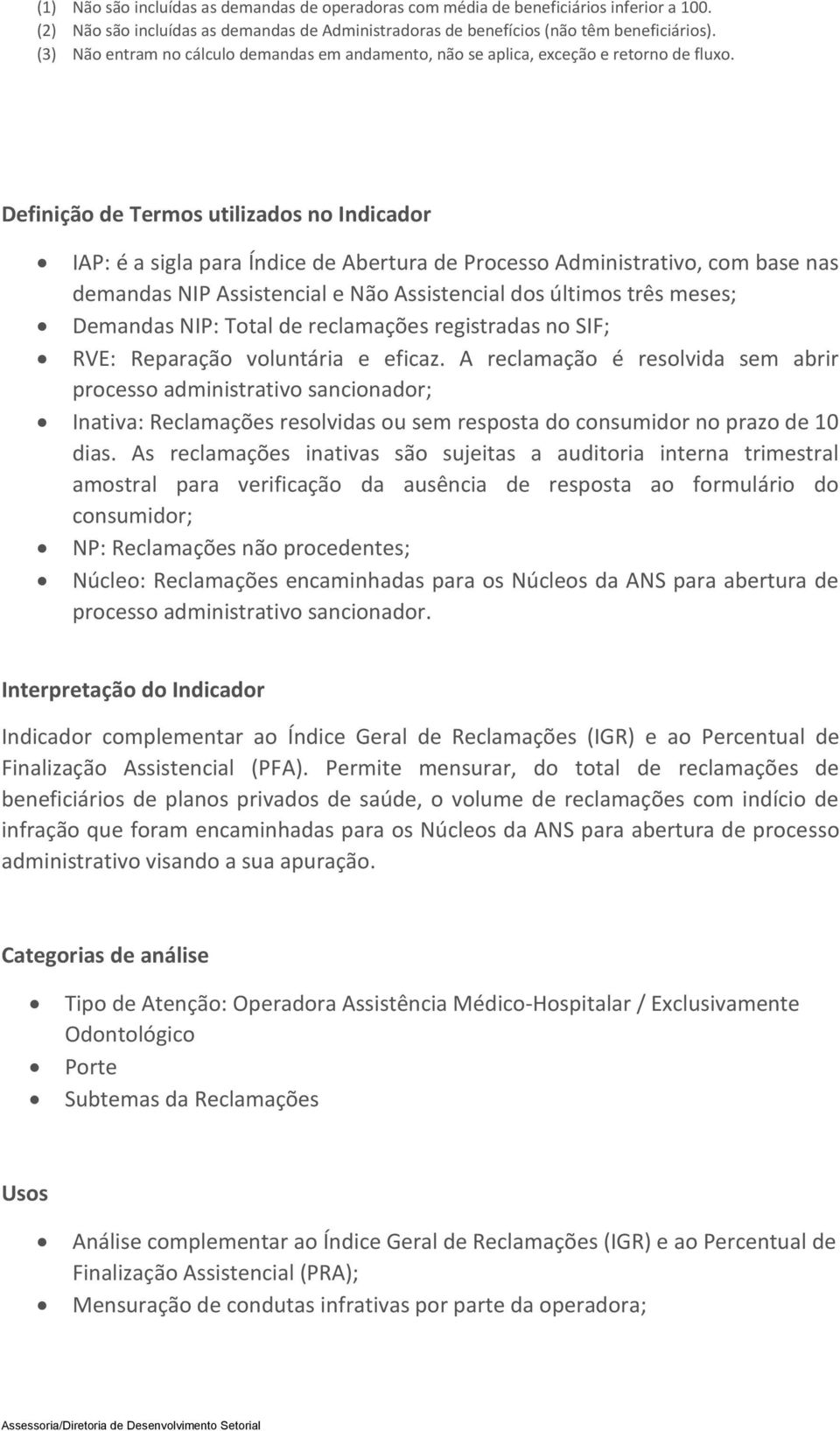 Definição de Termos utilizados no Indicador IAP: é a sigla para Índice de Abertura de Processo Administrativo, com base nas demandas NIP Assistencial e Não Assistencial dos últimos três meses;