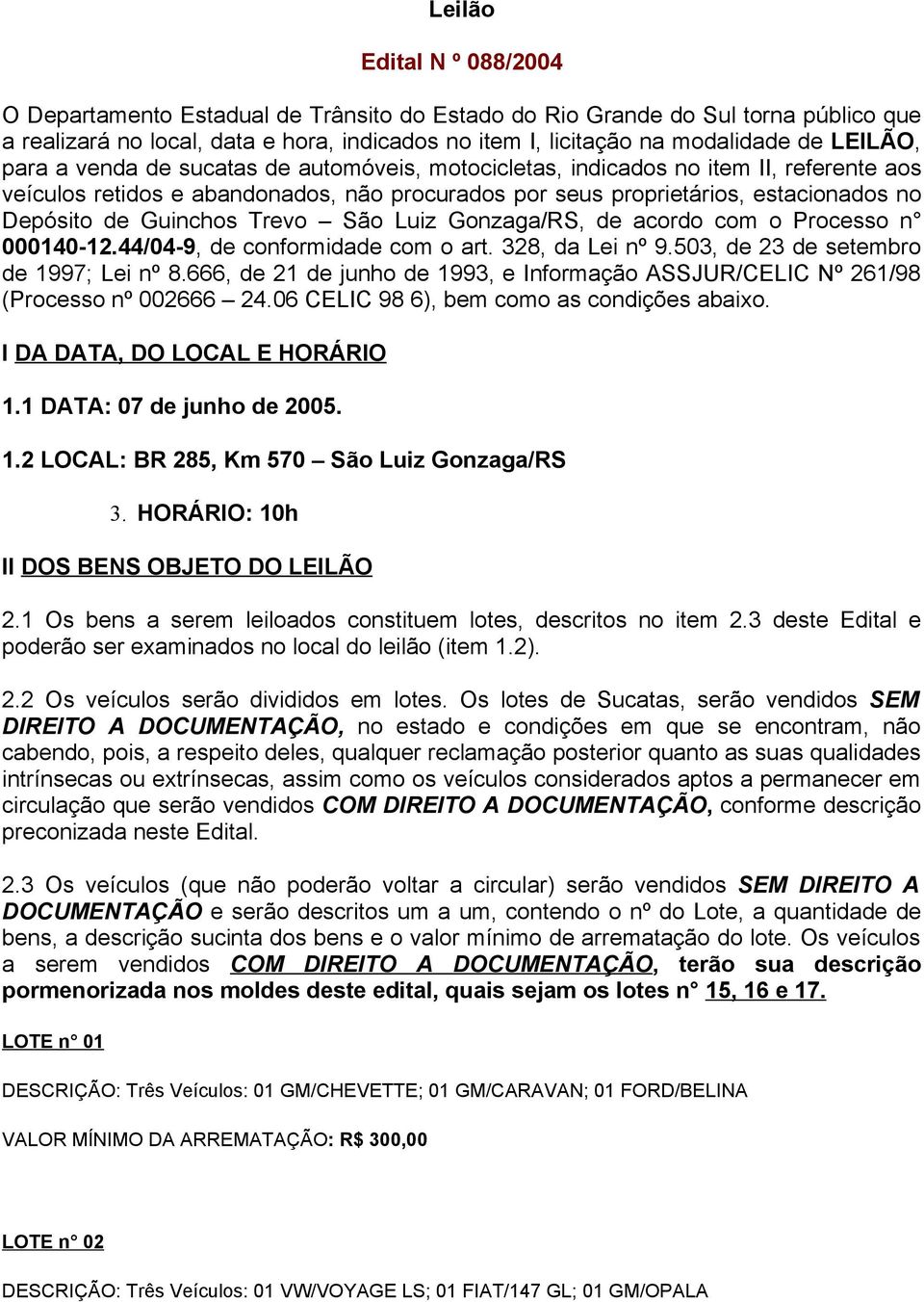 Guinchos Trevo São Luiz Gonzaga/RS, de acordo com o Processo n 000140-12.44/04-9, de conformidade com o art. 328, da Lei nº 9.503, de 23 de setembro de 1997; Lei nº 8.