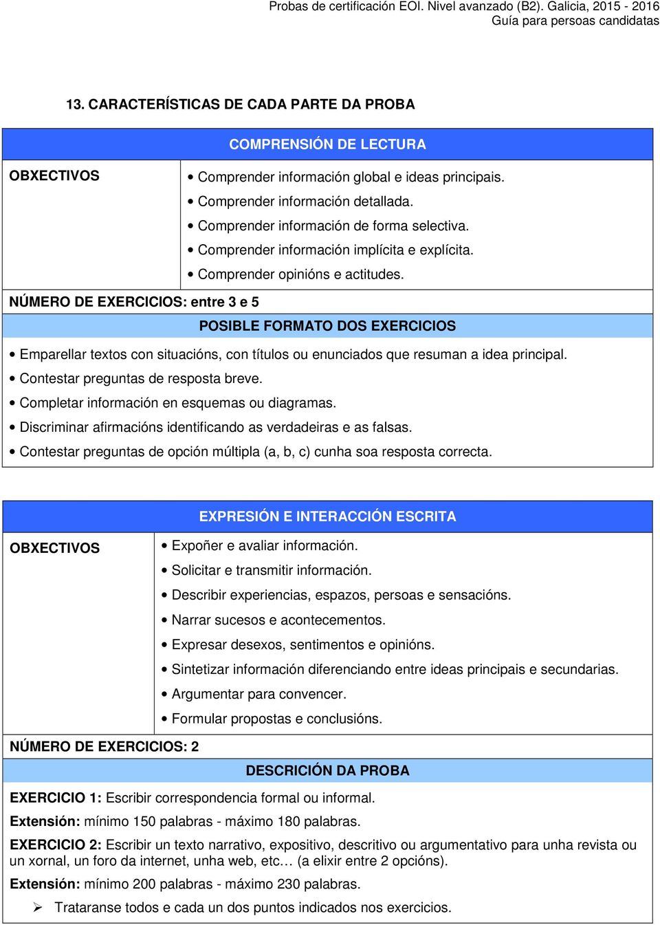 NÚMERO DE EXERCICIOS: entre 3 e 5 POSIBLE FORMATO DOS EXERCICIOS Emparellar textos con situacións, con títulos ou enunciados que resuman a idea principal. Contestar preguntas de resposta breve.