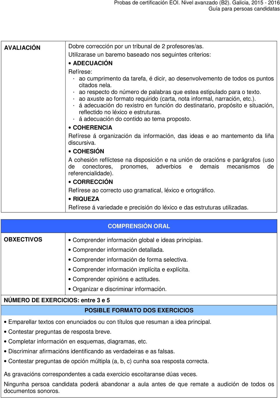 ao respecto do número de palabras que estea estipulado para o texto. ao axuste ao formato requirido (carta, nota informal, narración, etc.).