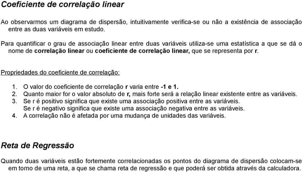 Propriedades do coeficiente de correlação: 1. O valor do coeficiente de correlação r varia entre -1 e 1. 2.