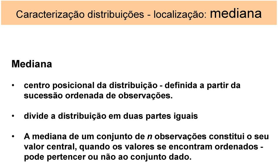 divide a distribuição em duas partes iguais A mediaa de um cojuto de observações