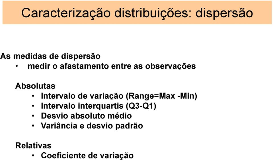 variação (Rage=Max -Mi) Itervalo iterquartis (Q3-Q1) Desvio