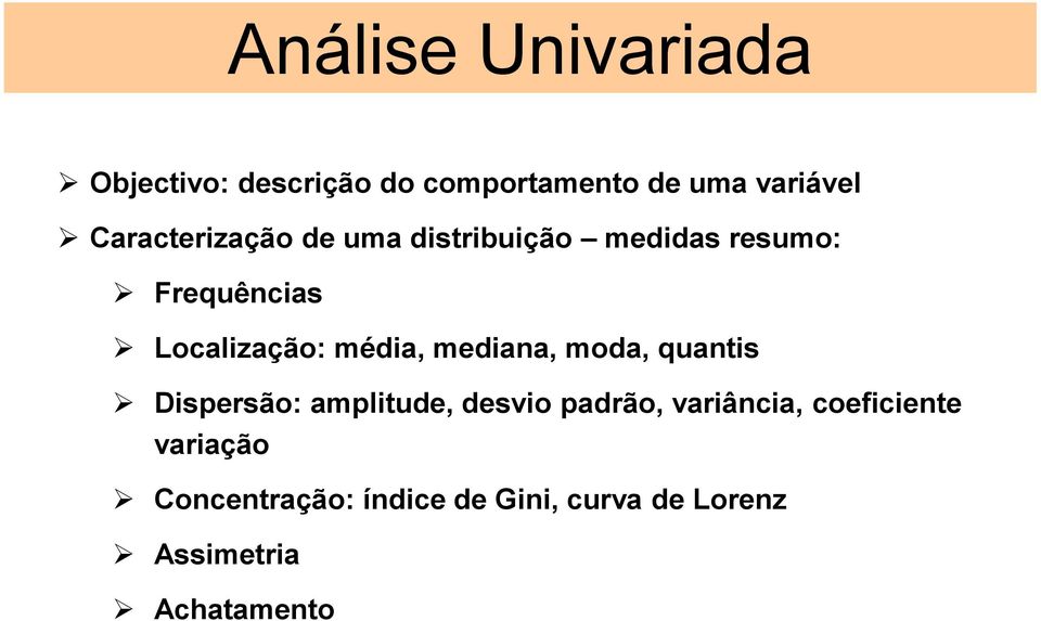 média, mediaa, moda, quatis Dispersão: amplitude, desvio padrão, variâcia,