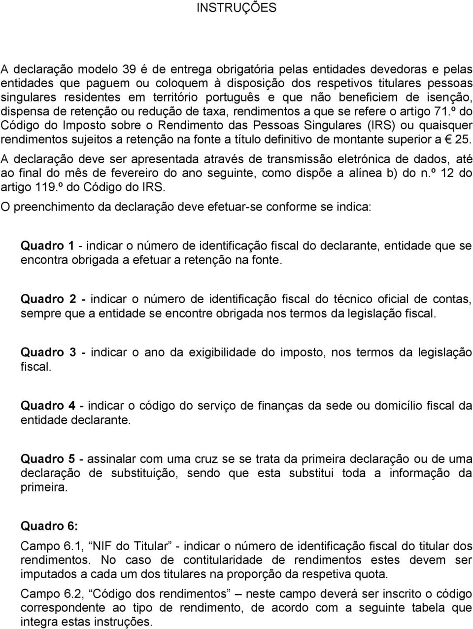 º do Código do Imposto sobre o Rendimento das Pessoas Singulares (IRS) ou quaisquer rendimentos sujeitos a retenção na fonte a título definitivo de montante superior a 25.