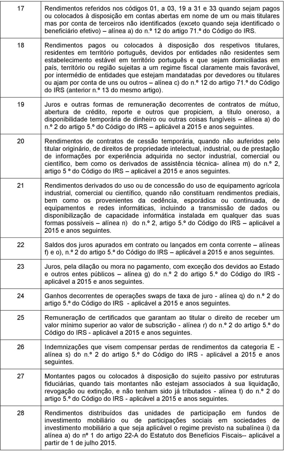 18 Rendimentos pagos ou colocados à disposição dos respetivos titulares, residentes em território português, devidos por entidades não residentes sem estabelecimento estável em território português e