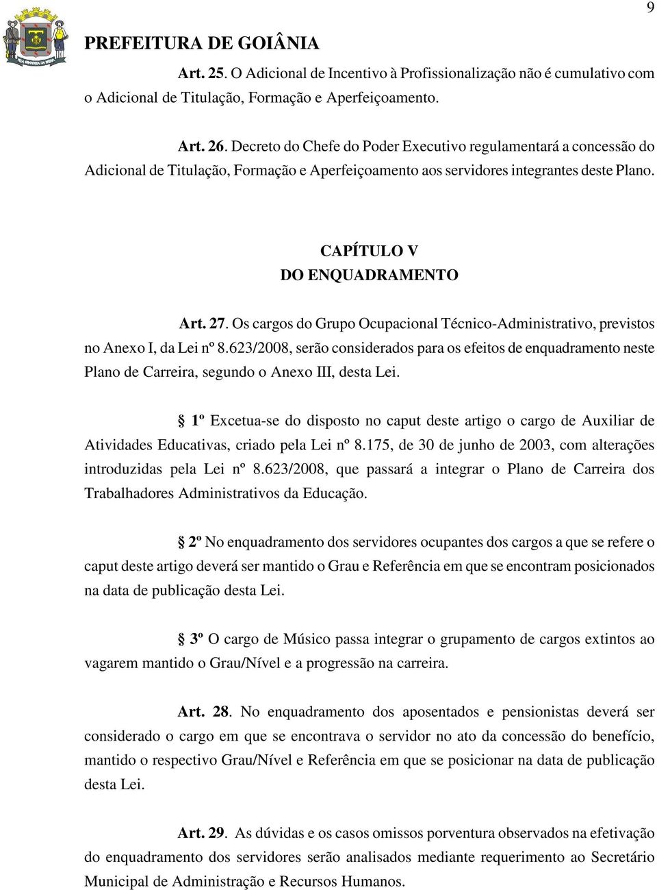 Os cargos do Grupo Ocupacional Técnico-Administrativo, previstos no Anexo I, da Lei nº 8.