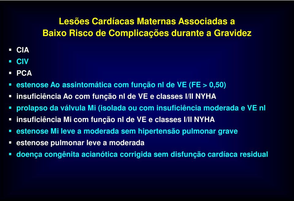 com insuficiência moderada e VE nl insuficiência Mi com função nl de VE e classes I/II NYHA estenose Mi leve a moderada sem