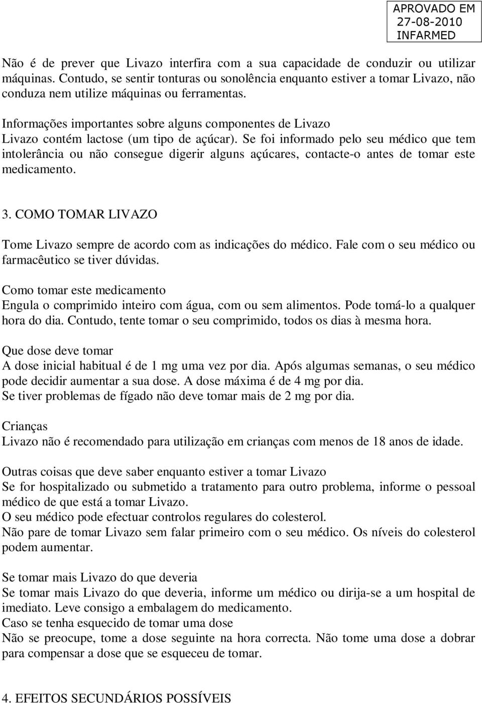 Informações importantes sobre alguns componentes de Livazo Livazo contém lactose (um tipo de açúcar).