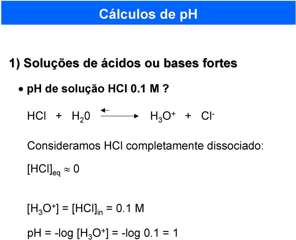 HCl H 2 0 H 3 O Cl - Consideramos HCl completamente