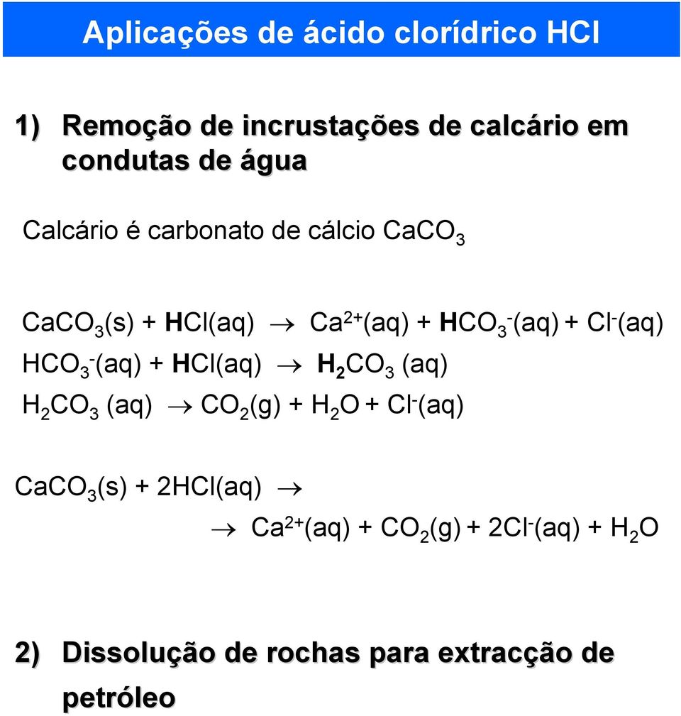 (aq) HCO 3- (aq) HCl(aq) H 2 CO 3 (aq) H 2 CO 3 (aq) CO 2 (g) H 2 O Cl - (aq) CaCO 3 (s)