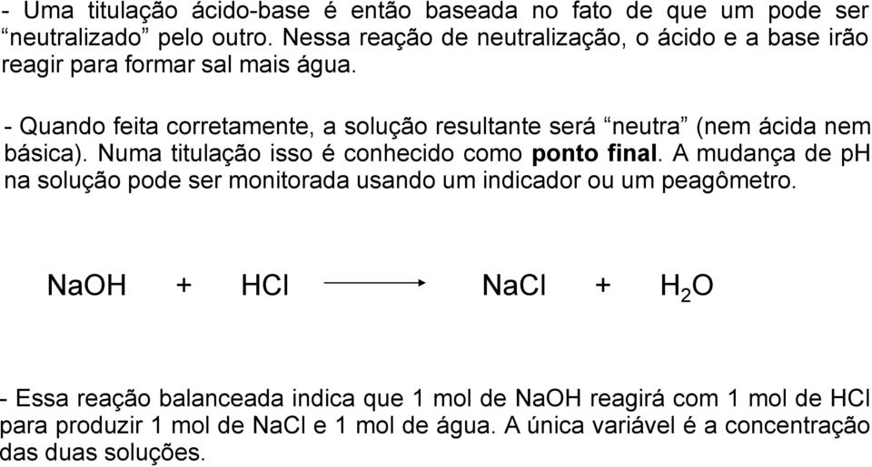 - Quando feita corretamente, a solução resultante será neutra (nem ácida nem básica). Numa titulação isso é conhecido como ponto final.