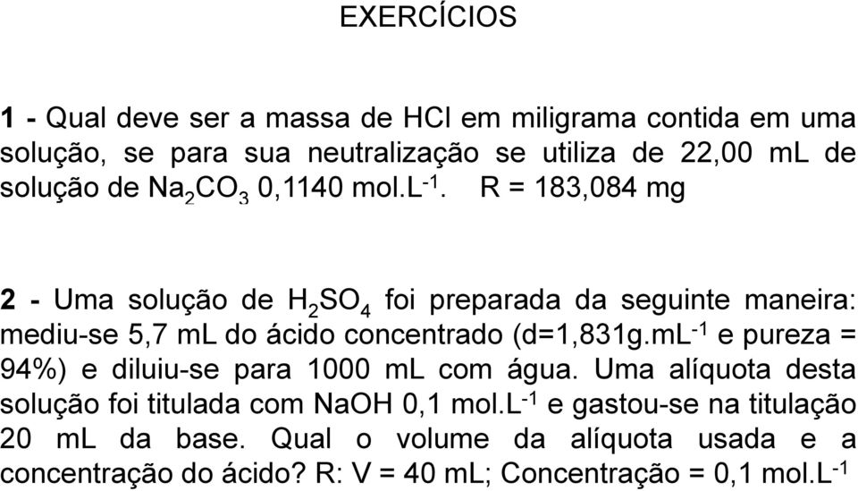 R = 183,084 mg 2 - Uma solução de H 2 SO 4 foi preparada da seguinte maneira: mediu-se 5,7 ml do ácido concentrado (d=1,831g.