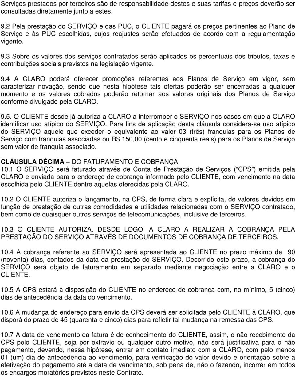 3 Sobre os valores dos serviços contratados serão aplicados os percentuais dos tributos, taxas e contribuições sociais previstos na legislação vigente. 9.