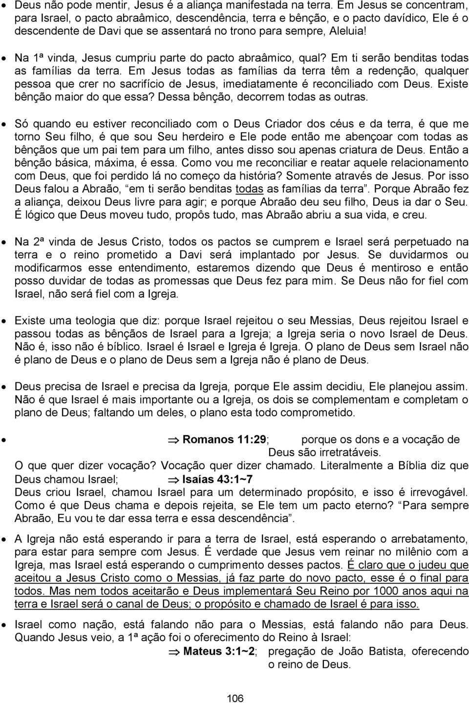 Na 1ª vinda, Jesus cumpriu parte do pacto abraâmico, qual? Em ti serão benditas todas as famílias da terra.