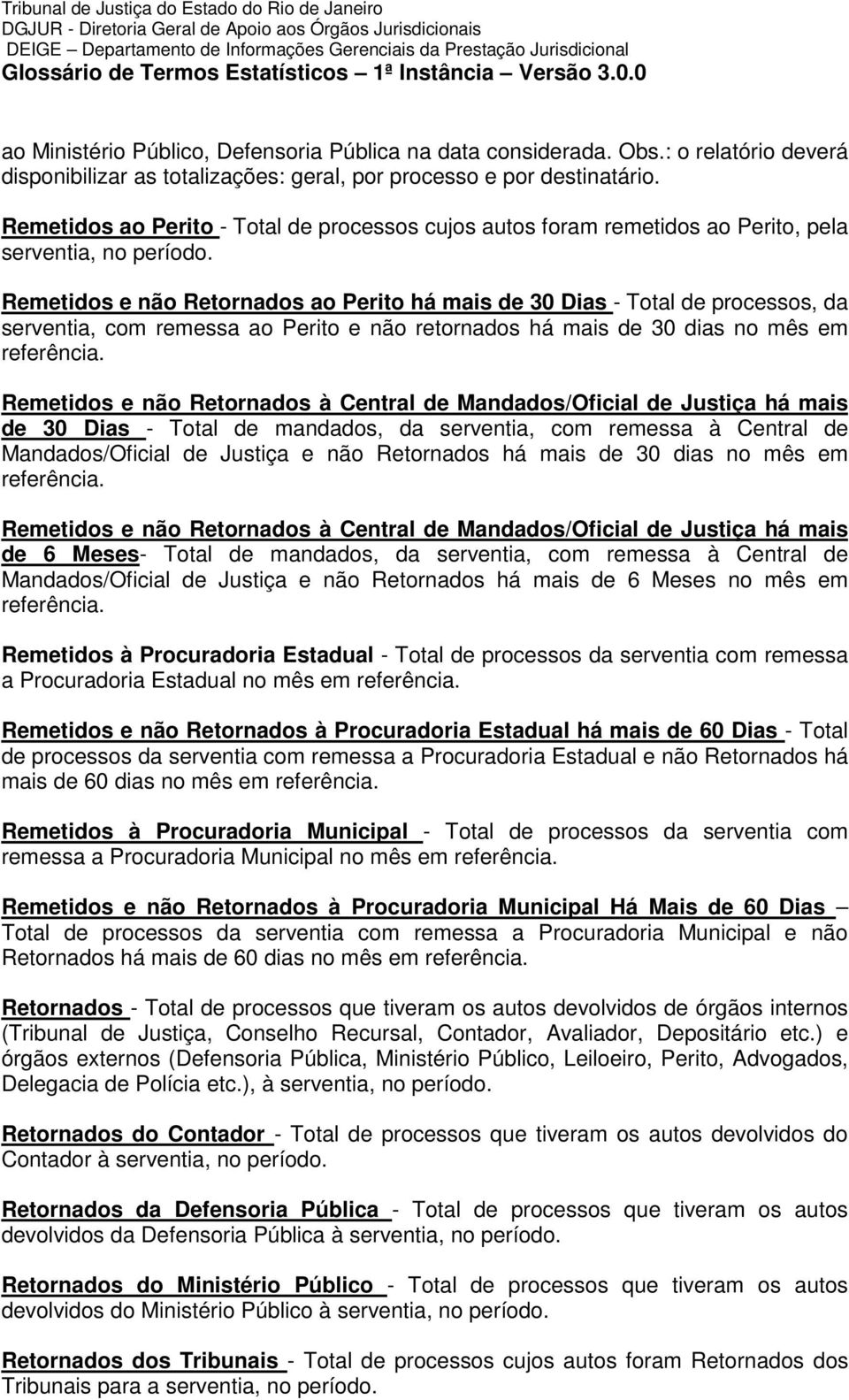 Remetidos e não Retornados ao Perito há mais de 30 Dias - Total de processos, da serventia, com remessa ao Perito e não retornados há mais de 30 dias no mês em referência.