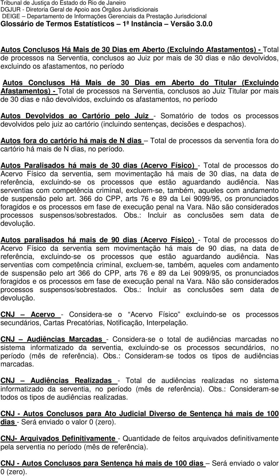 afastamentos, no período Autos Devolvidos ao Cartório pelo Juiz - Somatório de todos os processos devolvidos pelo juiz ao cartório (incluindo sentenças, decisões e despachos).