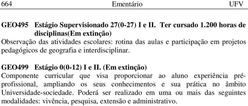 geografia e interdisciplinar. GEO499 Estágio 0(0-12) I e II.