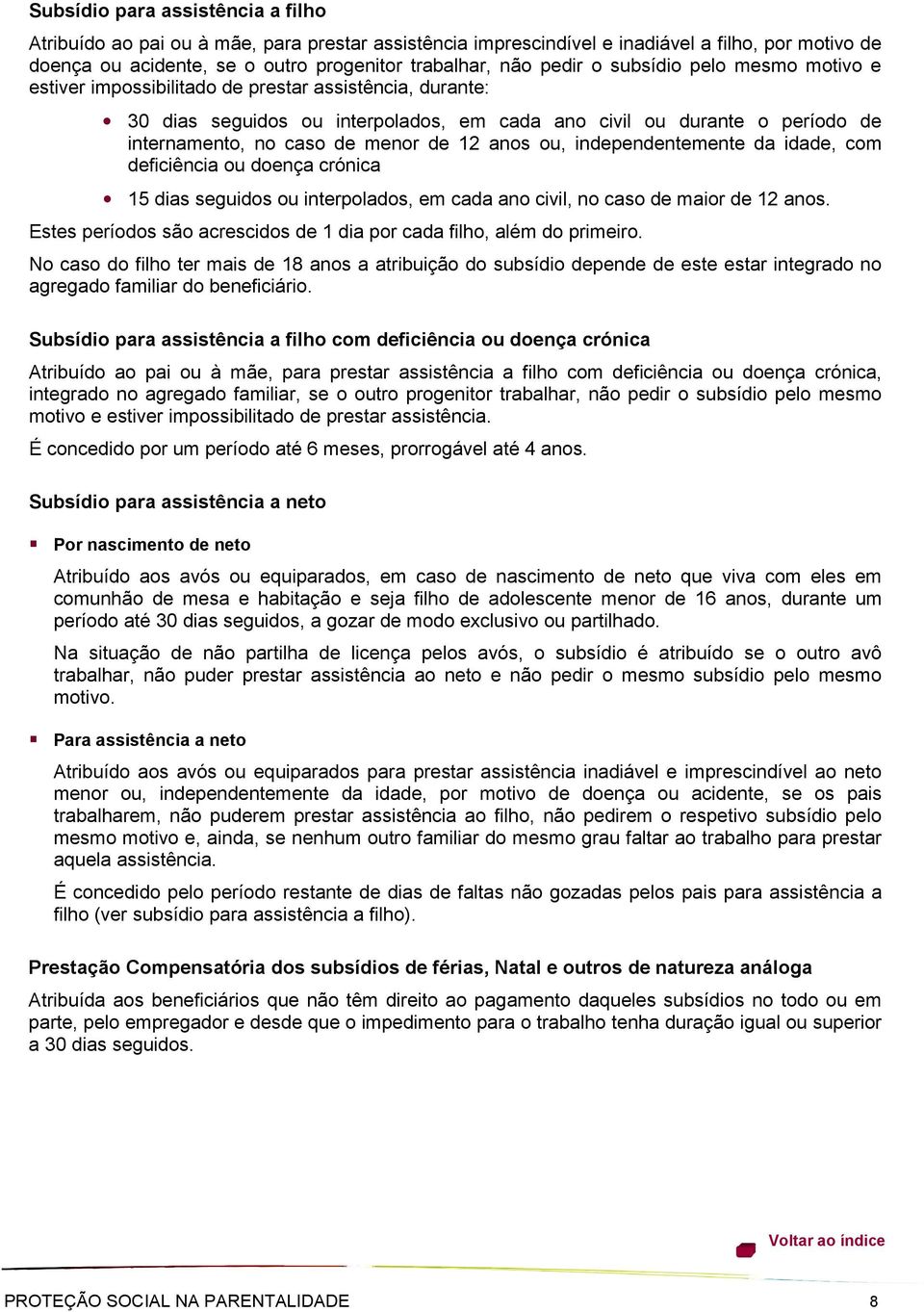 12 anos ou, independentemente da idade, com deficiência ou doença crónica 15 dias seguidos ou interpolados, em cada ano civil, no caso de maior de 12 anos.