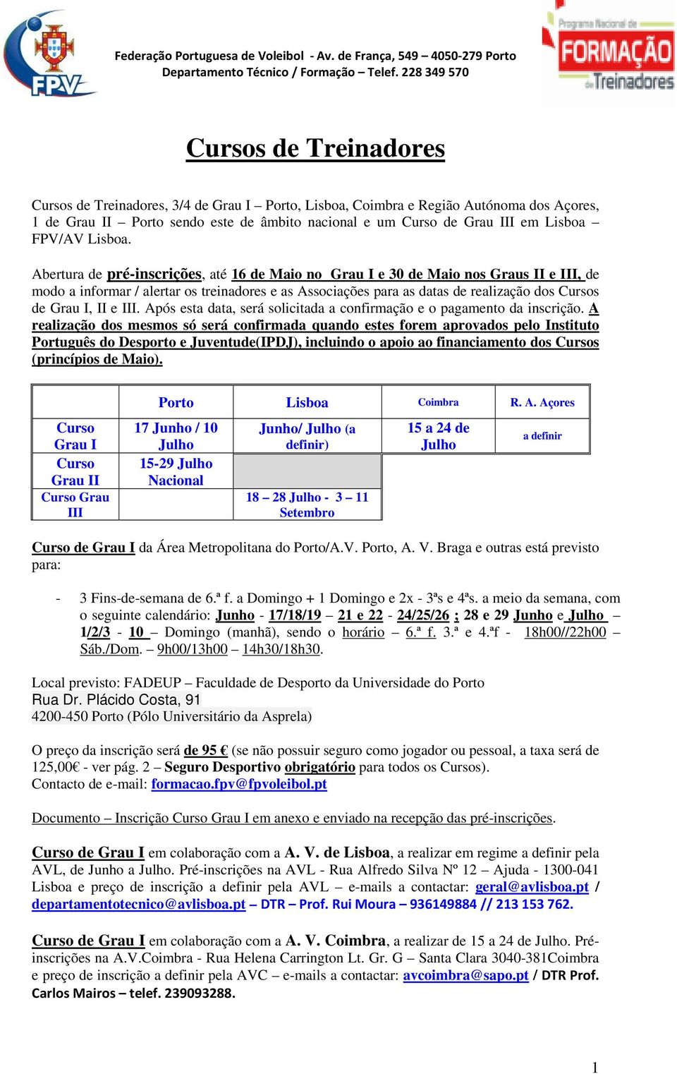 Abertura de pré-inscrições, até 16 de Maio no Grau I e 30 de Maio nos Graus II e III, de modo a informar / alertar os treinadores e as Associações para as datas de realização dos Cursos de Grau I, II