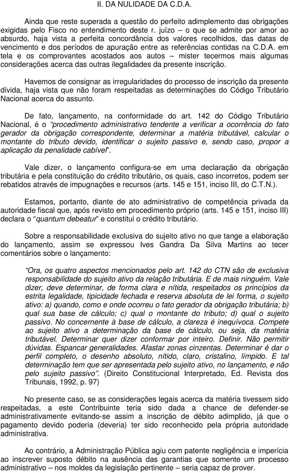 em tela e os comprovantes acostados aos autos mister tecermos mais algumas considerações acerca das outras ilegalidades da presente inscrição.