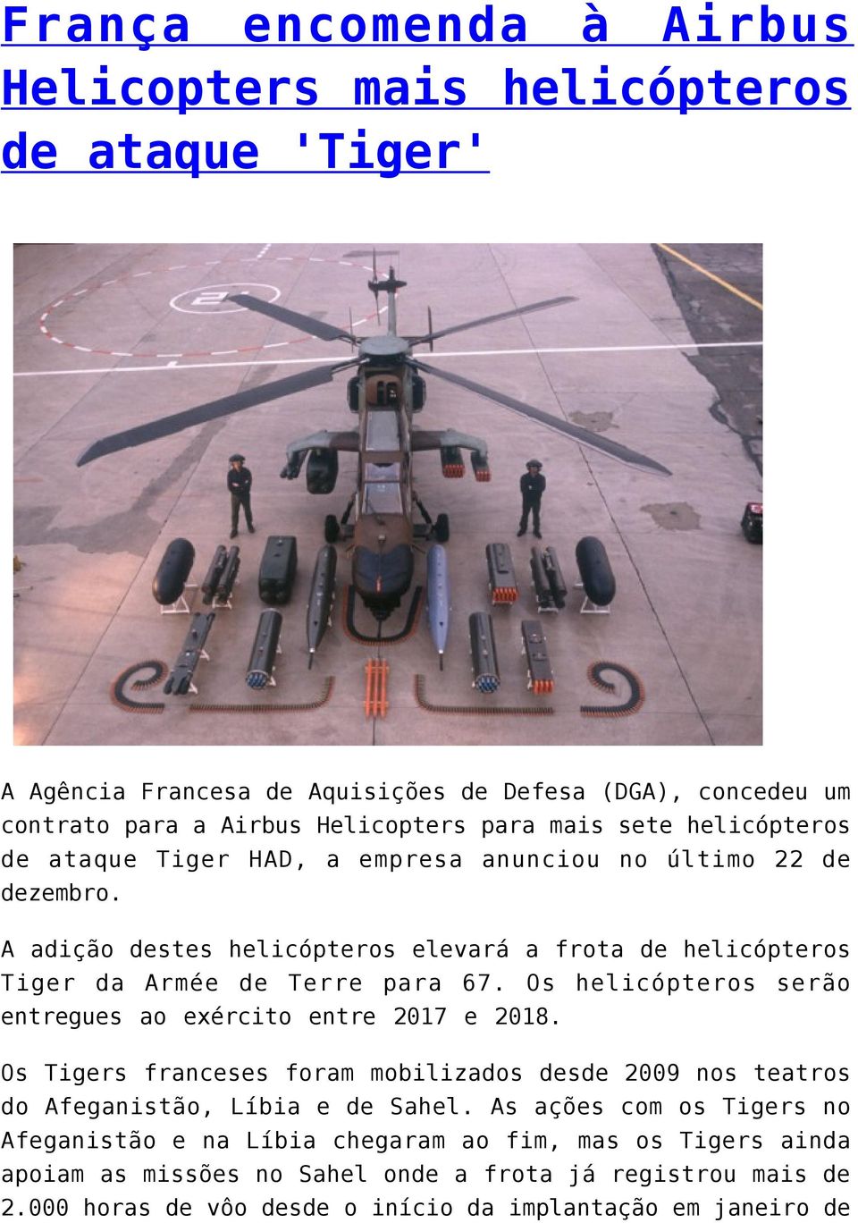 Os helicópteros serão entregues ao exército entre 2017 e 2018. Os Tigers franceses foram mobilizados desde 2009 nos teatros do Afeganistão, Líbia e de Sahel.