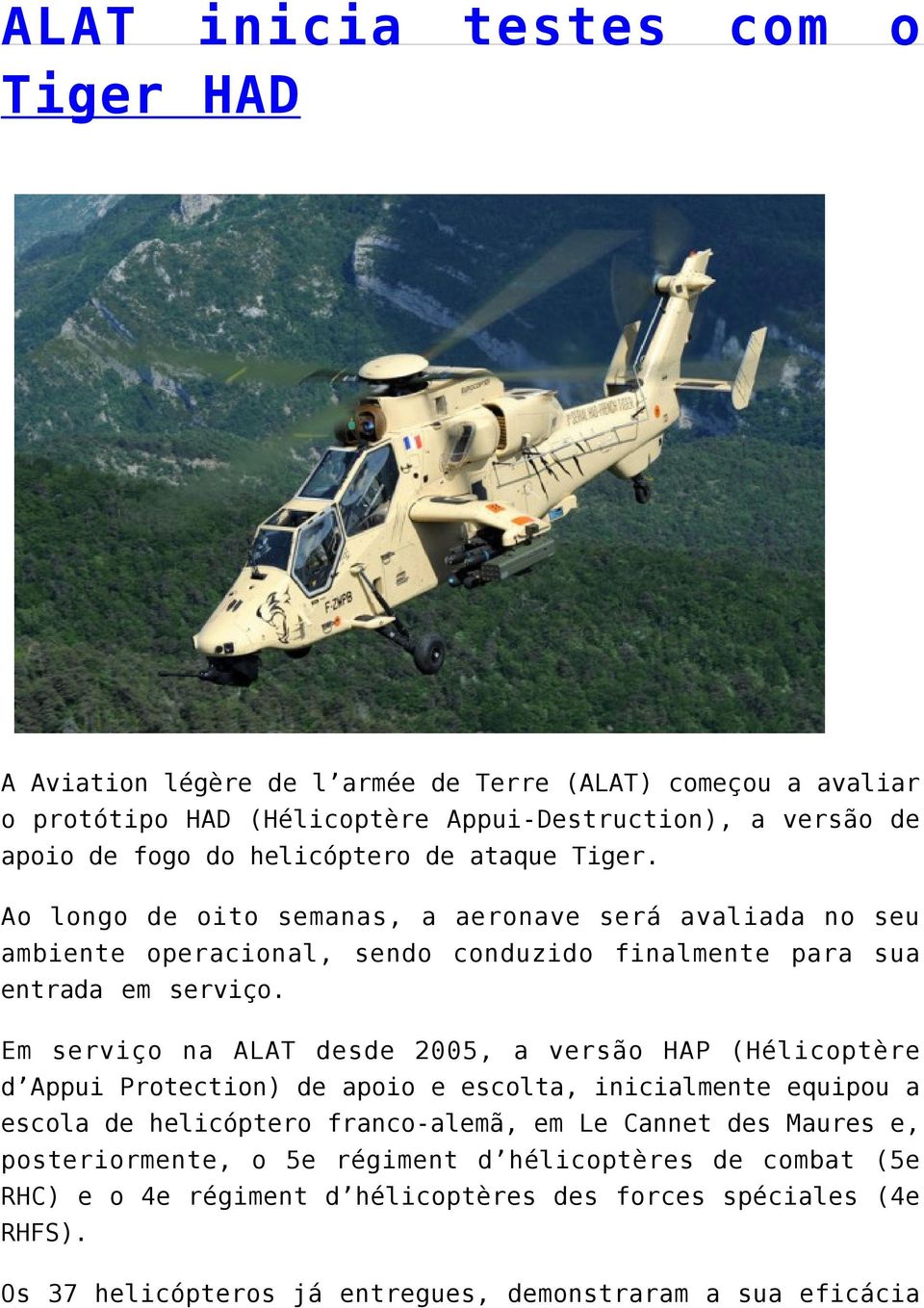 Em serviço na ALAT desde 2005, a versão HAP (Hélicoptère d Appui Protection) de apoio e escolta, inicialmente equipou a escola de helicóptero franco-alemã, em Le Cannet des
