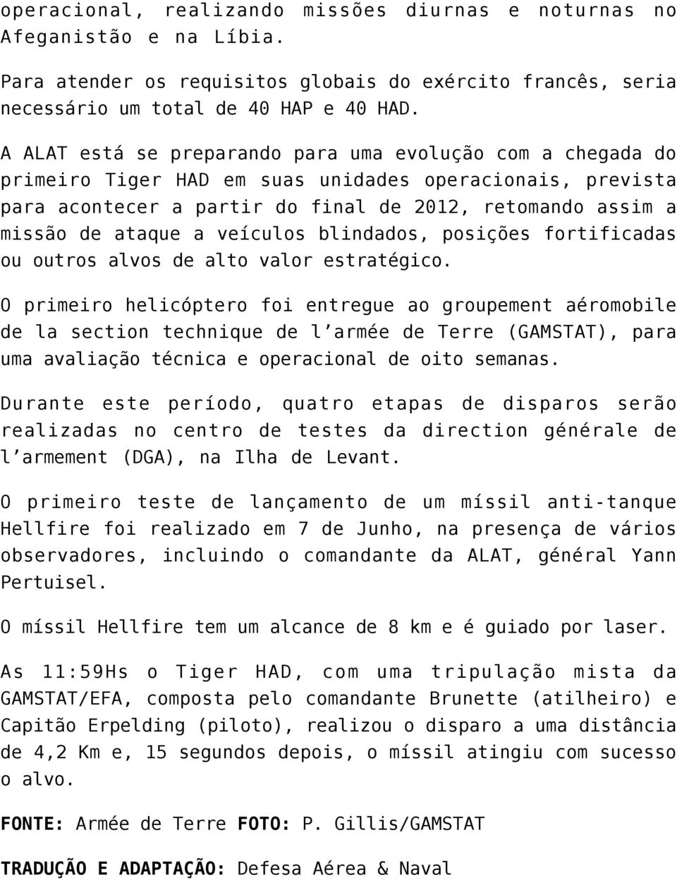 veículos blindados, posições fortificadas ou outros alvos de alto valor estratégico.