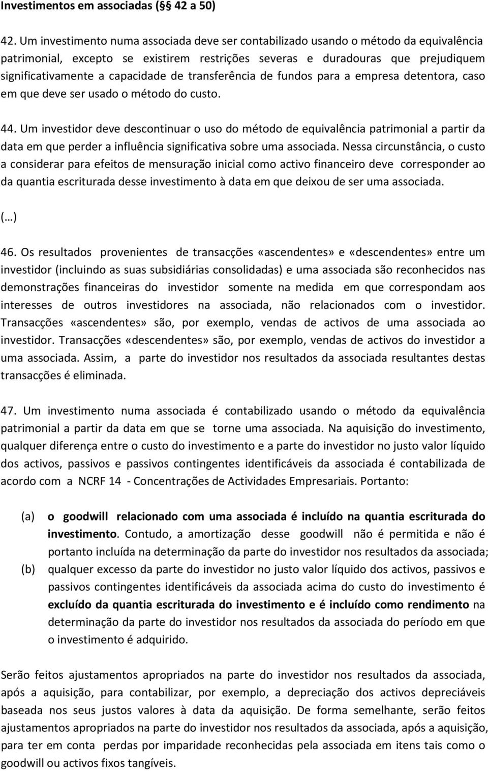 de transferência de fundos para a empresa detentora, caso em que deve ser usado o método do custo. 44.