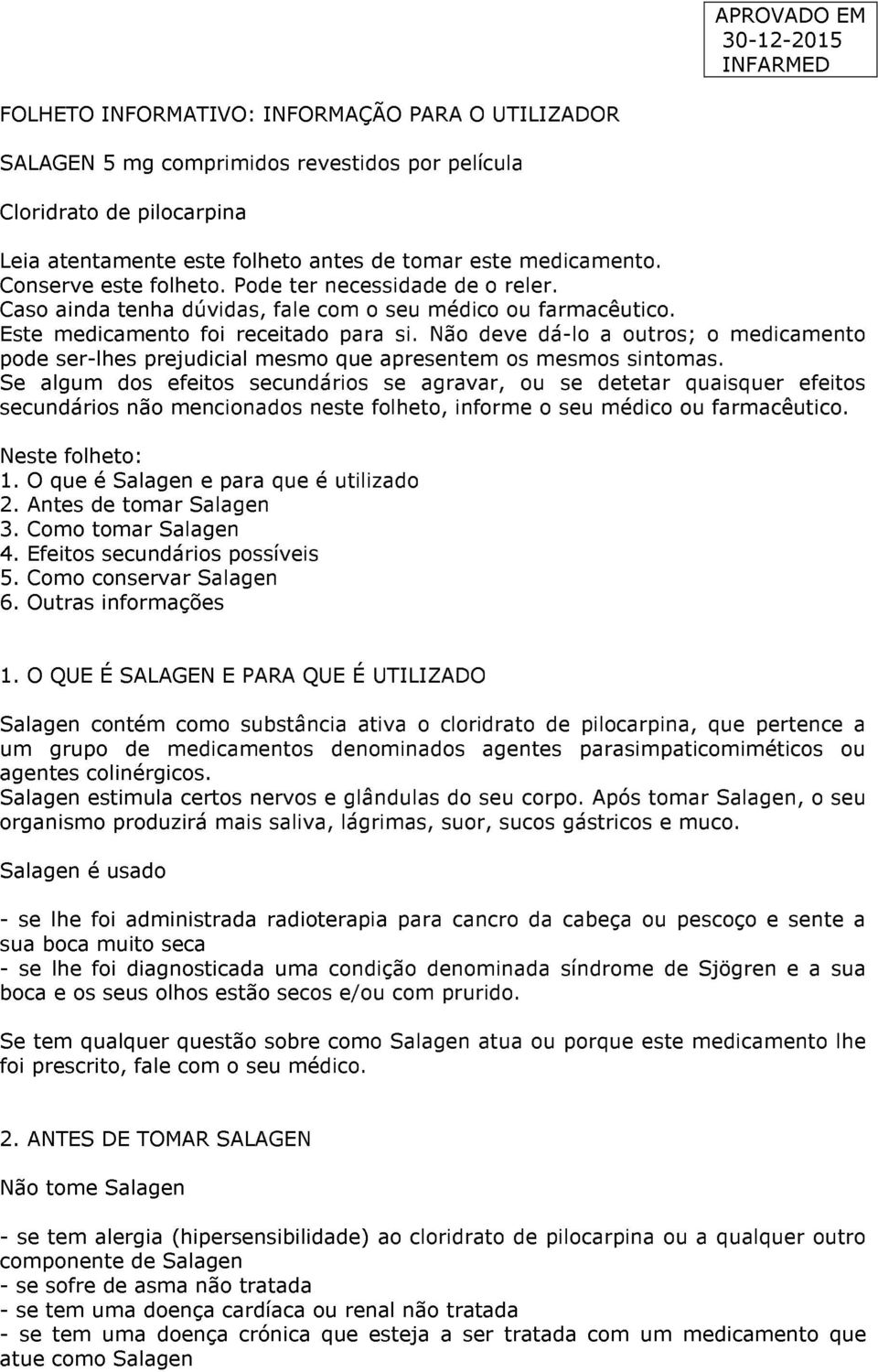 Não deve dá-lo a outros; o medicamento pode ser-lhes prejudicial mesmo que apresentem os mesmos sintomas.