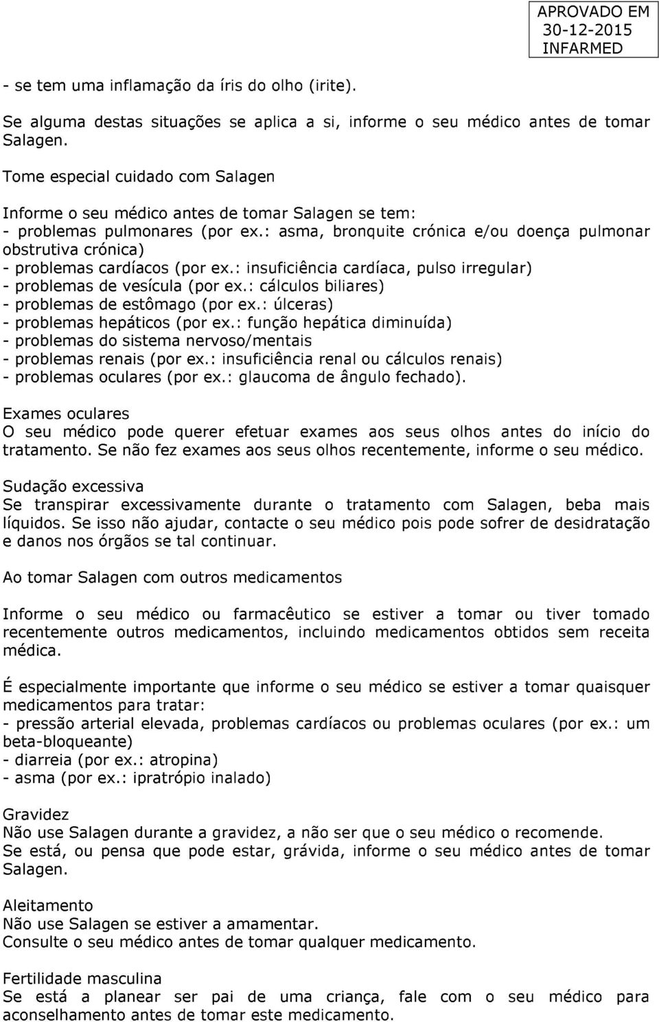 : asma, bronquite crónica e/ou doença pulmonar obstrutiva crónica) - problemas cardíacos (por ex.: insuficiência cardíaca, pulso irregular) - problemas de vesícula (por ex.