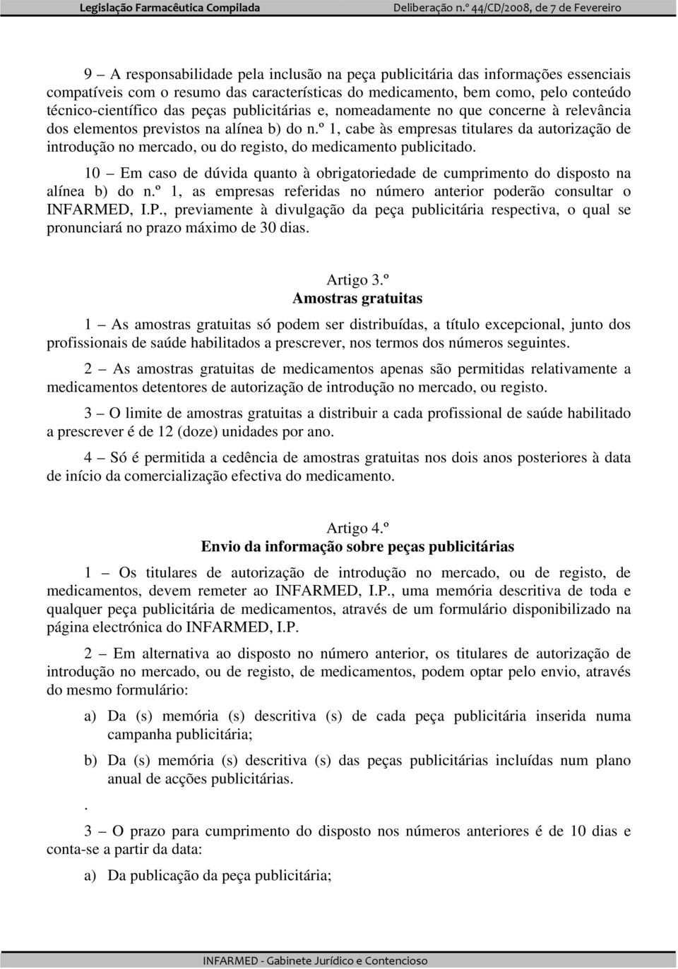 º 1, cabe às empresas titulares da autorização de introdução no mercado, ou do registo, do medicamento publicitado.