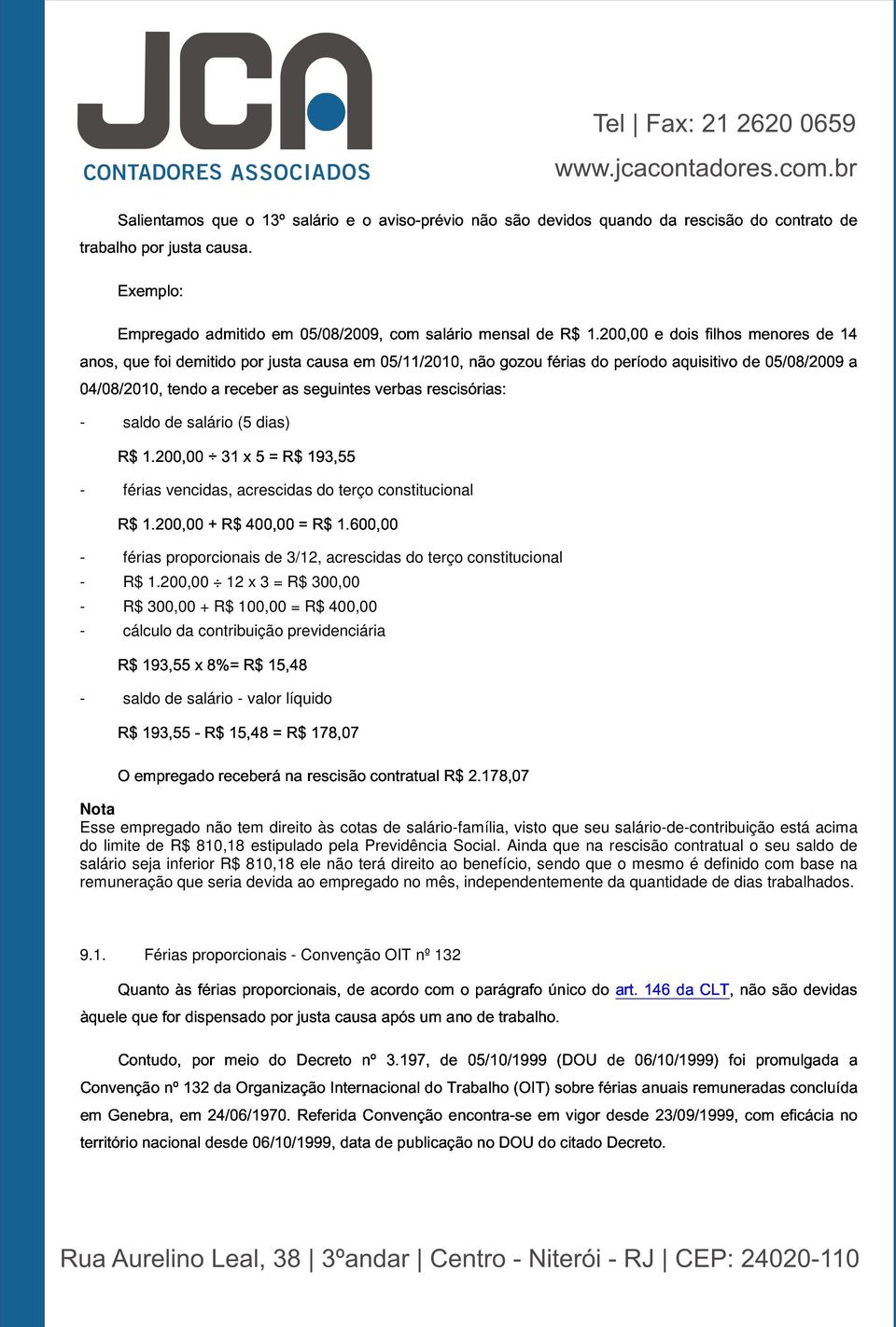 em verbas 05/11/2010, com salário rescisórias: não mensal gozou de férias R$ 1.200,00 do período e dois aquisitivo filhos de menores 05/08/2009 de 14 a R$ R$ 1.200,00 1.