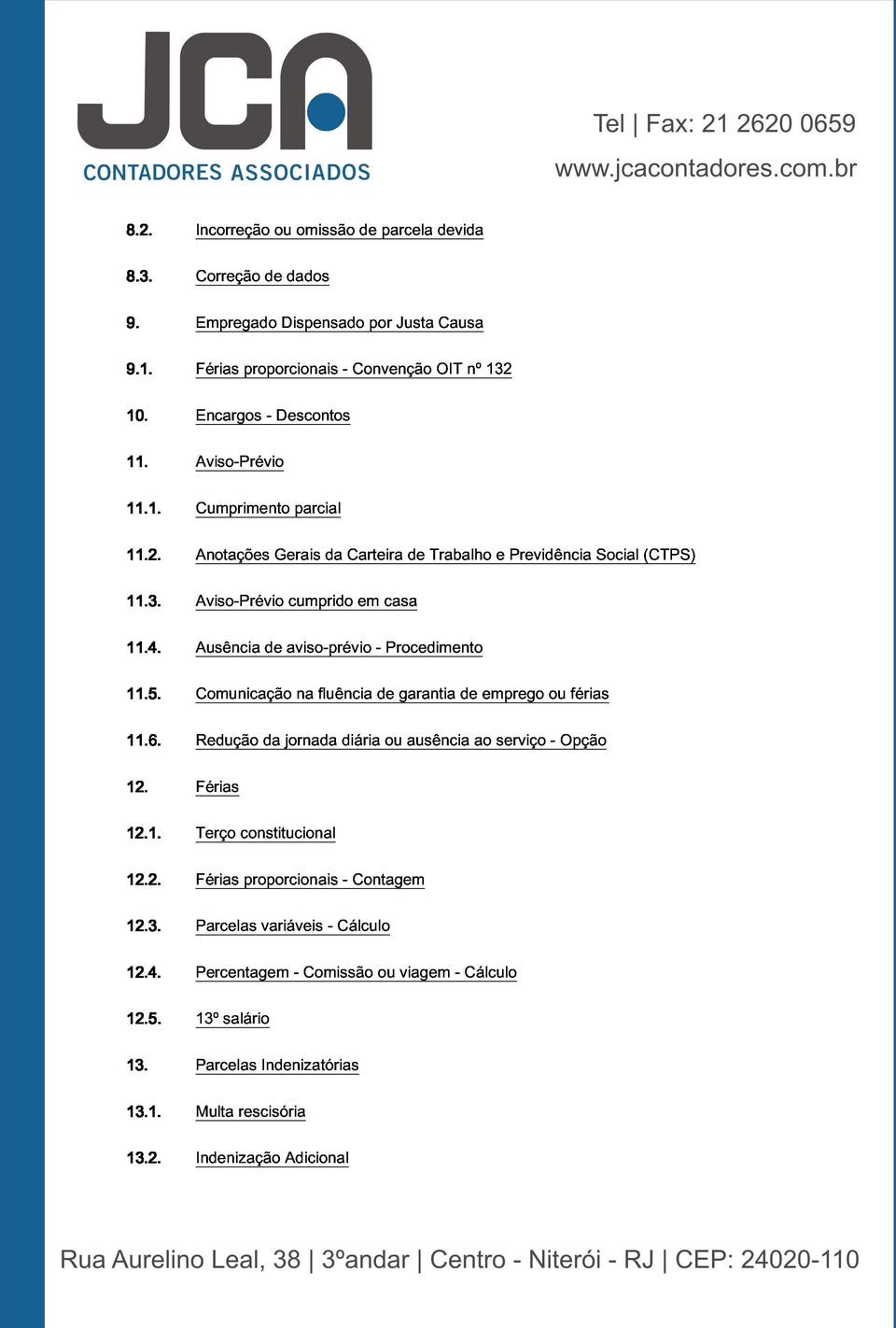 Comunicação Ausência de aviso-prévio fluência - de Procedimento 11.6. Redução da jornada diária ou garantia ausência de ao emprego serviço ou - Opção férias 12.1. Terço Férias 12.2. Férias constitucional 12.