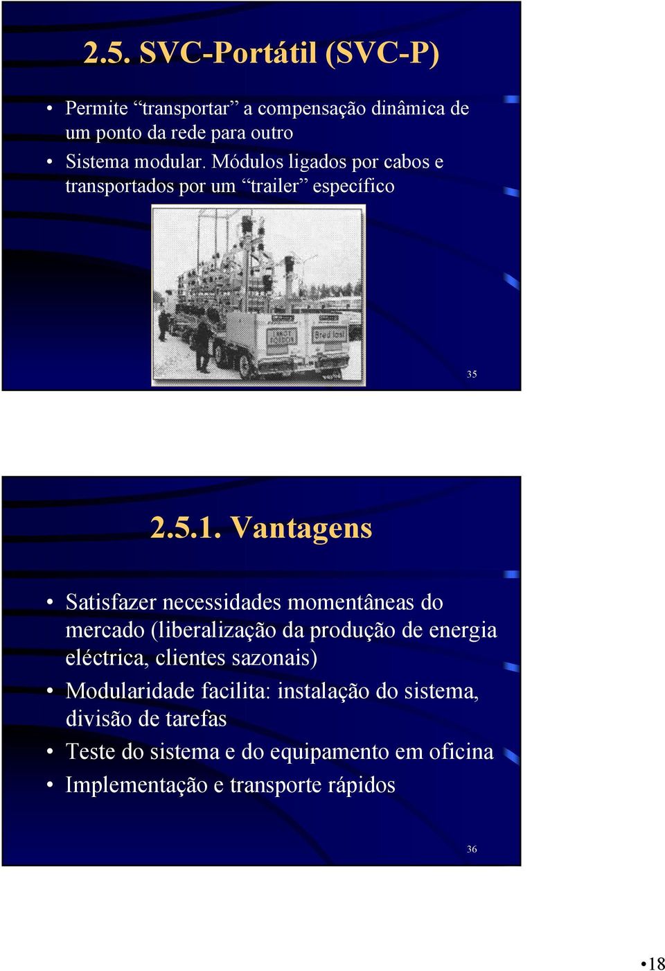 Vantagens Satisfazer necessidades momentâneas do mercado (liberalização da produção de energia eléctrica, clientes